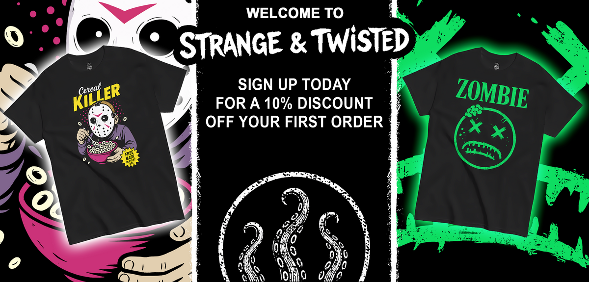 Promotional banner featuring two Strange and Twisted T shirts, one with a cartoon masked cereal killer design and one with a neon green zombie face, with the Strange and Twisted logo above a sign up for 10 percent discount message and a circular tentacle emblem centered below.
