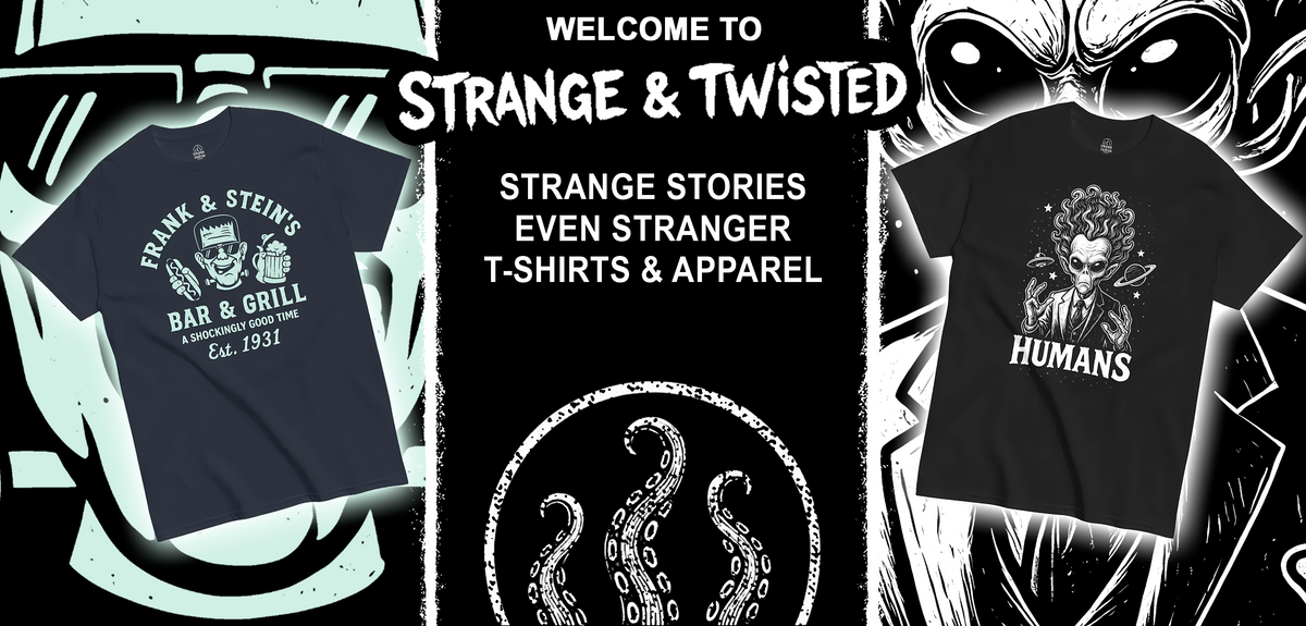 Banner showcasing two Strange and Twisted T shirts, one with a retro Frankenstein themed Frank and Stein’s Bar and Grill print and one with a stylized alien character above the word Humans, with the Strange and Twisted logo and the phrase Strange stories, even stranger T shirts and apparel displayed between them and a circular tentacle emblem centered below.