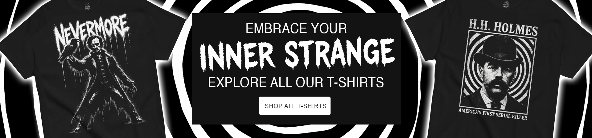 Embrace your inner weird banner featuring Strange and Twisted gothic horror T shirts with gothic Edgar Allan Poe and true crime inspired artwork