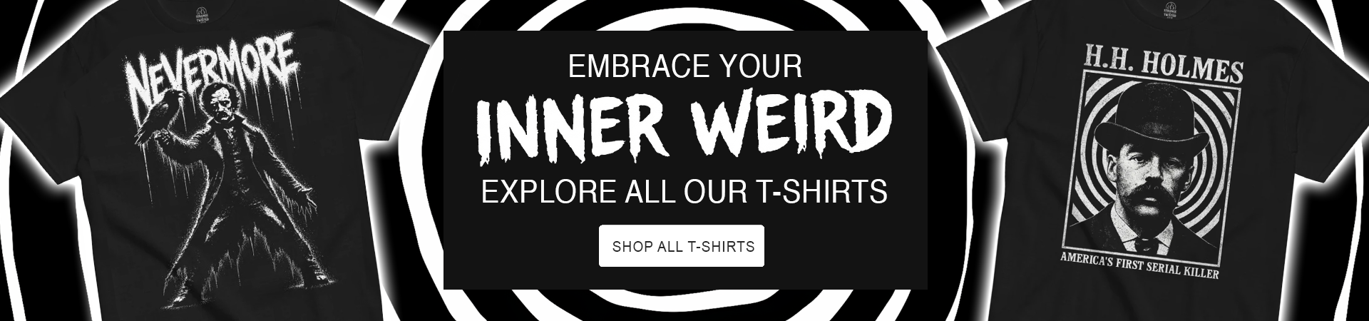 Embrace your inner weird banner featuring Strange and Twisted gothic horror T shirts with Edgar Allan Poe and true crime inspired artwork