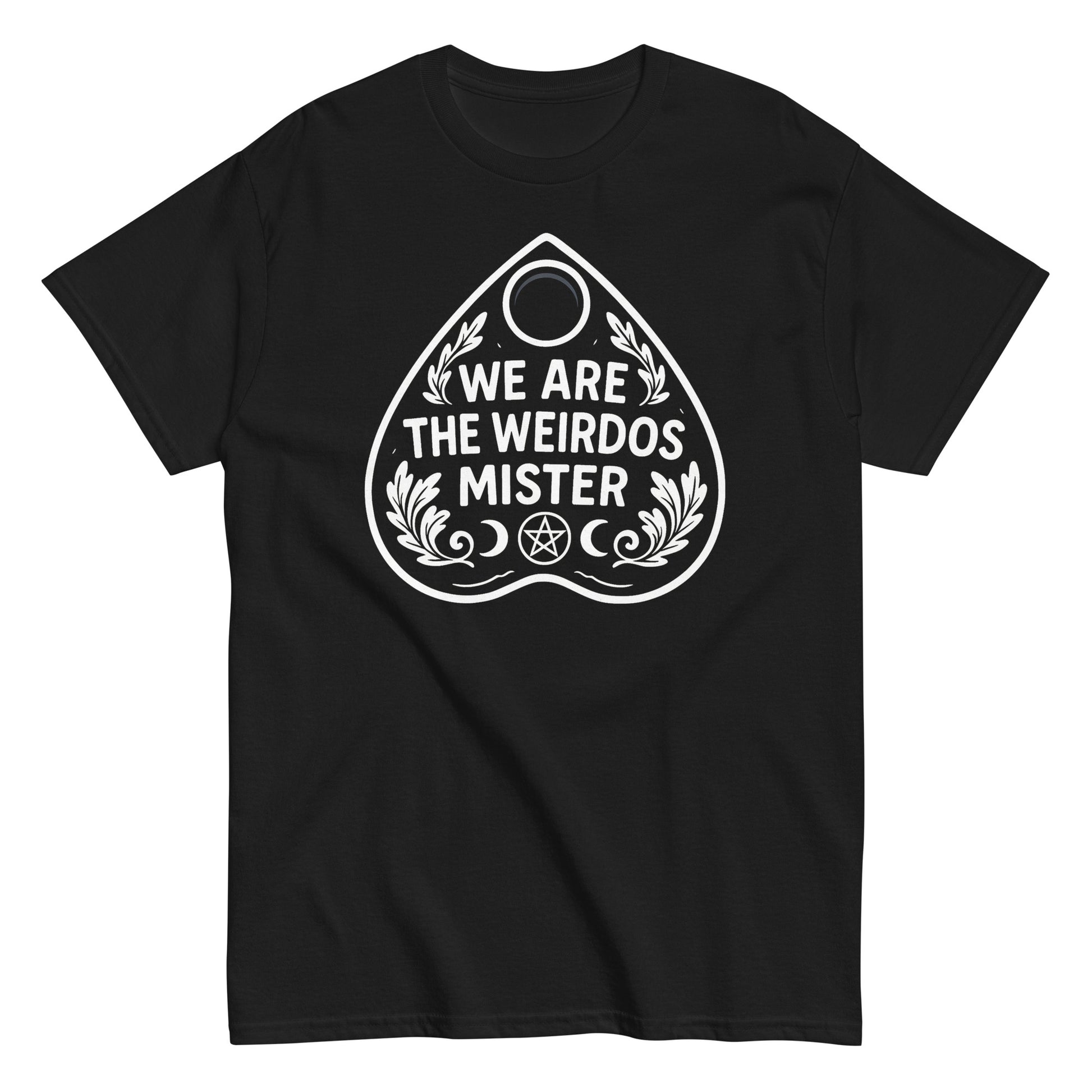 We Are The Weirdos Mister witchcraft quote T-shirt with spirit board design, gothic occult apparel for witches, horror fans, and alternative fashion lovers, By strangeandtwisted.com