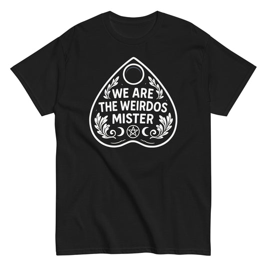 We Are The Weirdos Mister witchcraft quote T-shirt with spirit board design, gothic occult apparel for witches, horror fans, and alternative fashion lovers, By strangeandtwisted.com