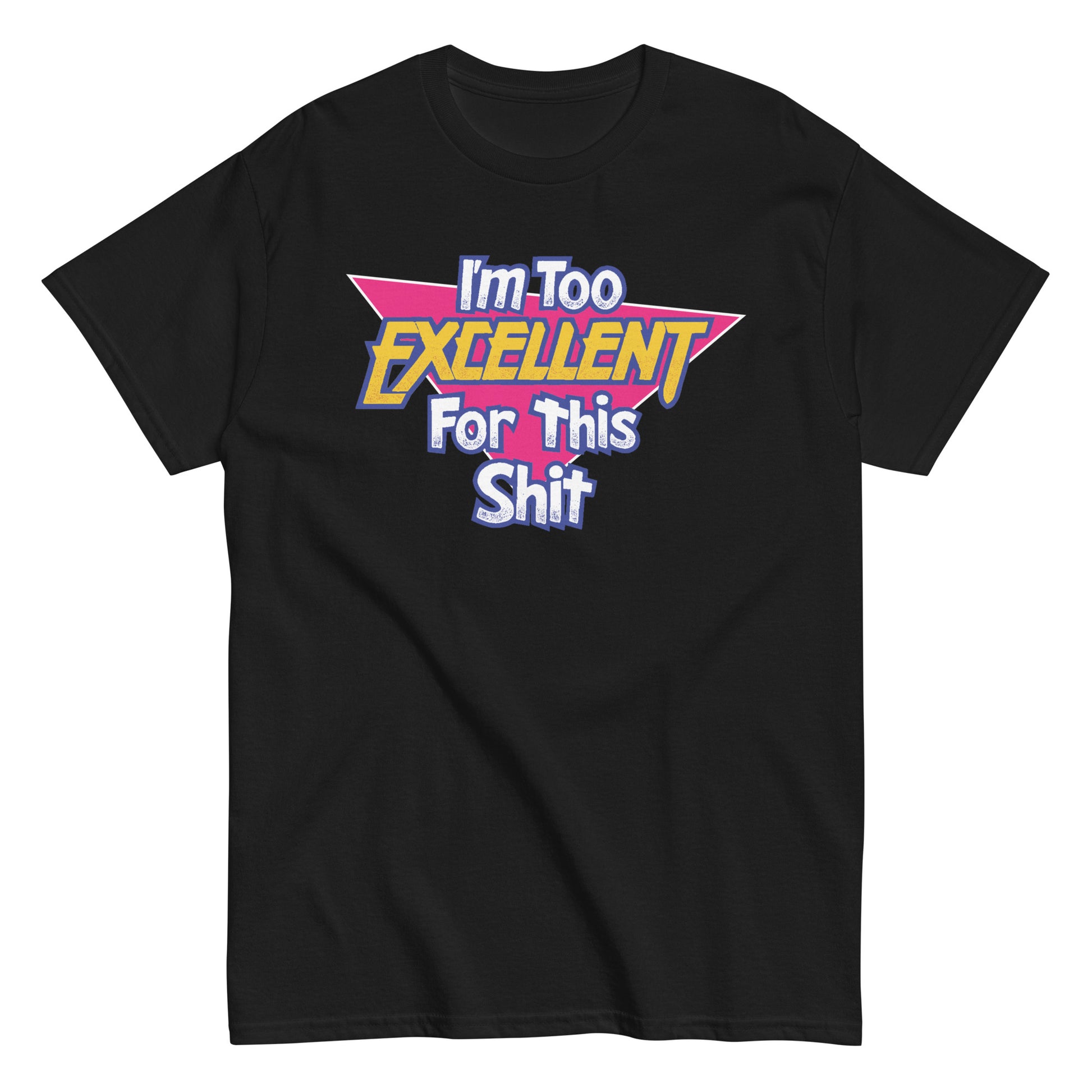 Black T-shirt with neon 80s-style lettering “I’m Too Excellent For This,” bold funny retro movie parody