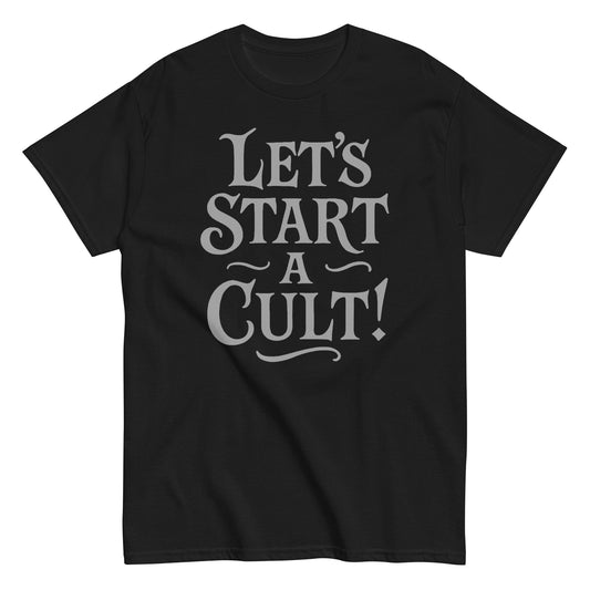 Let’s Start A Cult T-shirt in gothic white lettering on black, dark humor and occult statement apparel