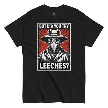 Plague doctor illustration t-shirt on black with red background and But Did You Try Leeches text