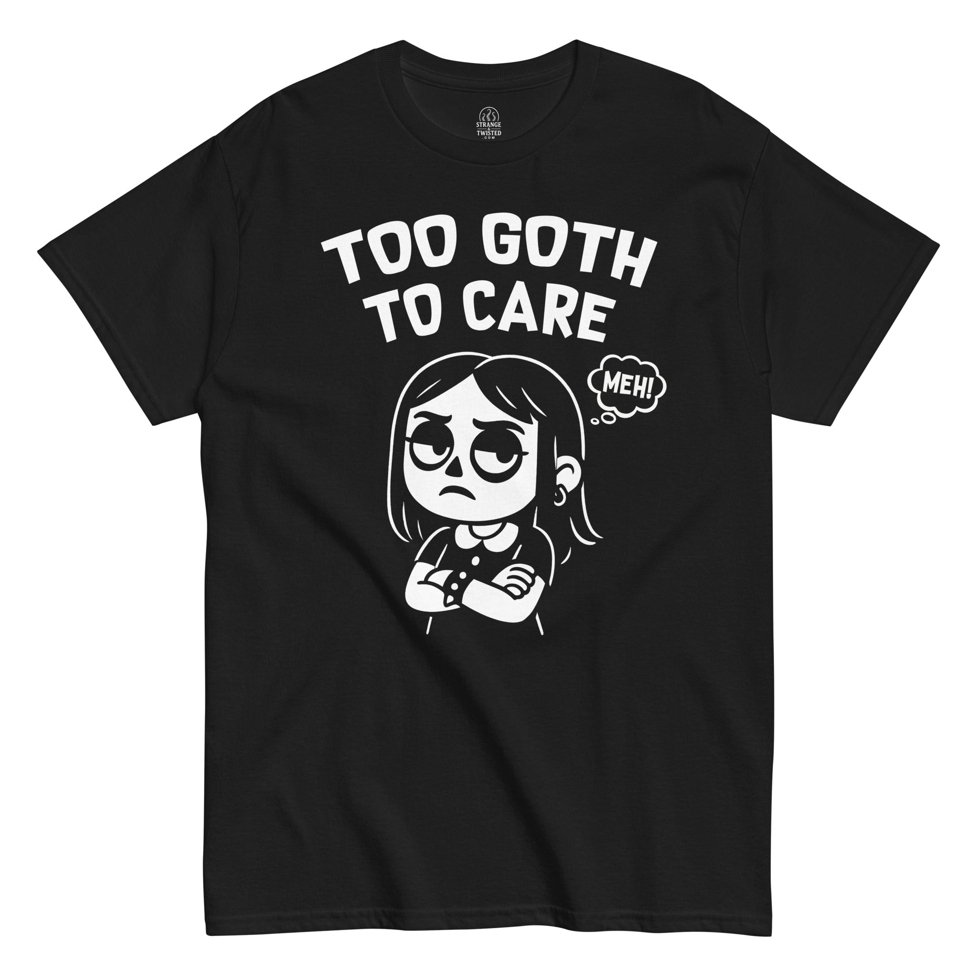 Too Goth To Care T-Shirt Funny Goth Girl – Strange & Twisted
