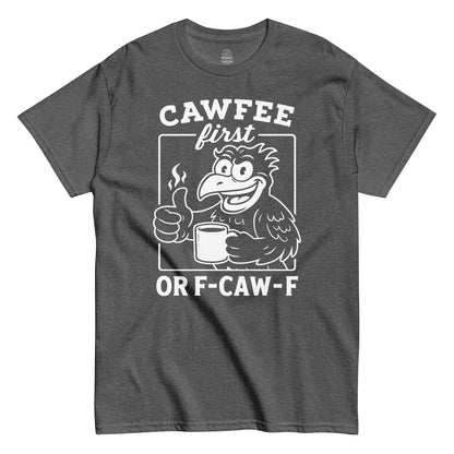 Funny coffee lover T-shirt in dark heather with cartoon crow holding mug and CAWFEE First Or F-CAW-F text, By StrangeAndTwisted.Com