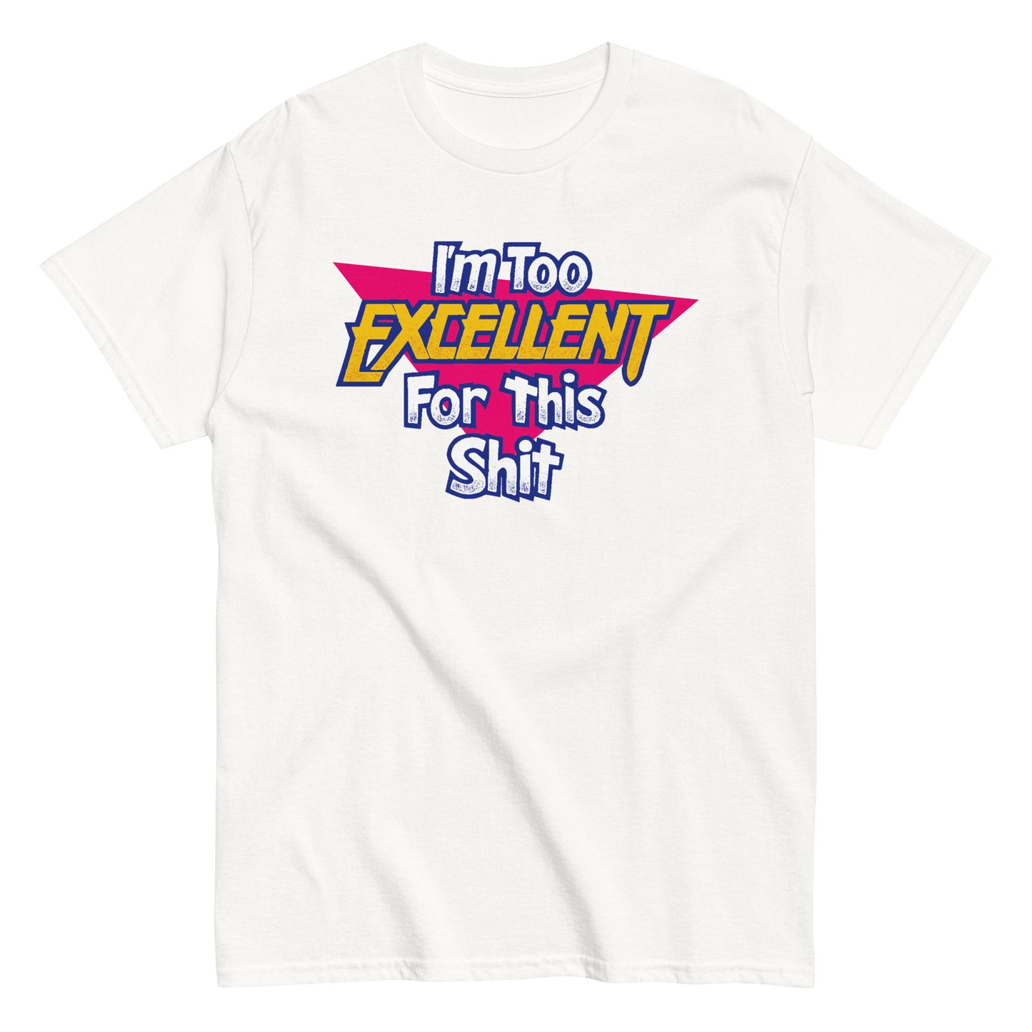White retro 80s parody T-shirt with colorful neon text reading “I’m Too Excellent For This,” funny movie-inspired quote