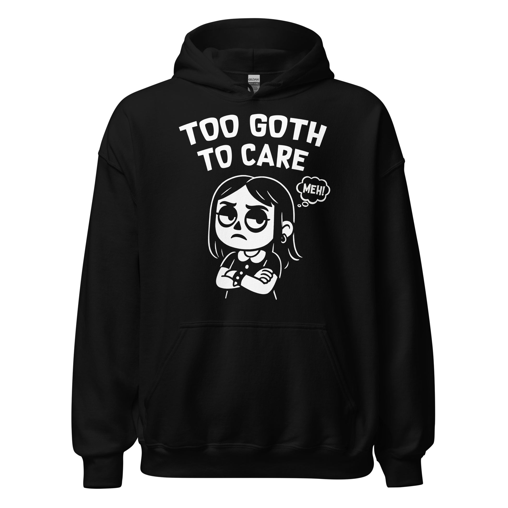 Too Goth To Care hoodie front view, cartoon goth girl with crossed arms and bold text, white graphic on black, Unisex