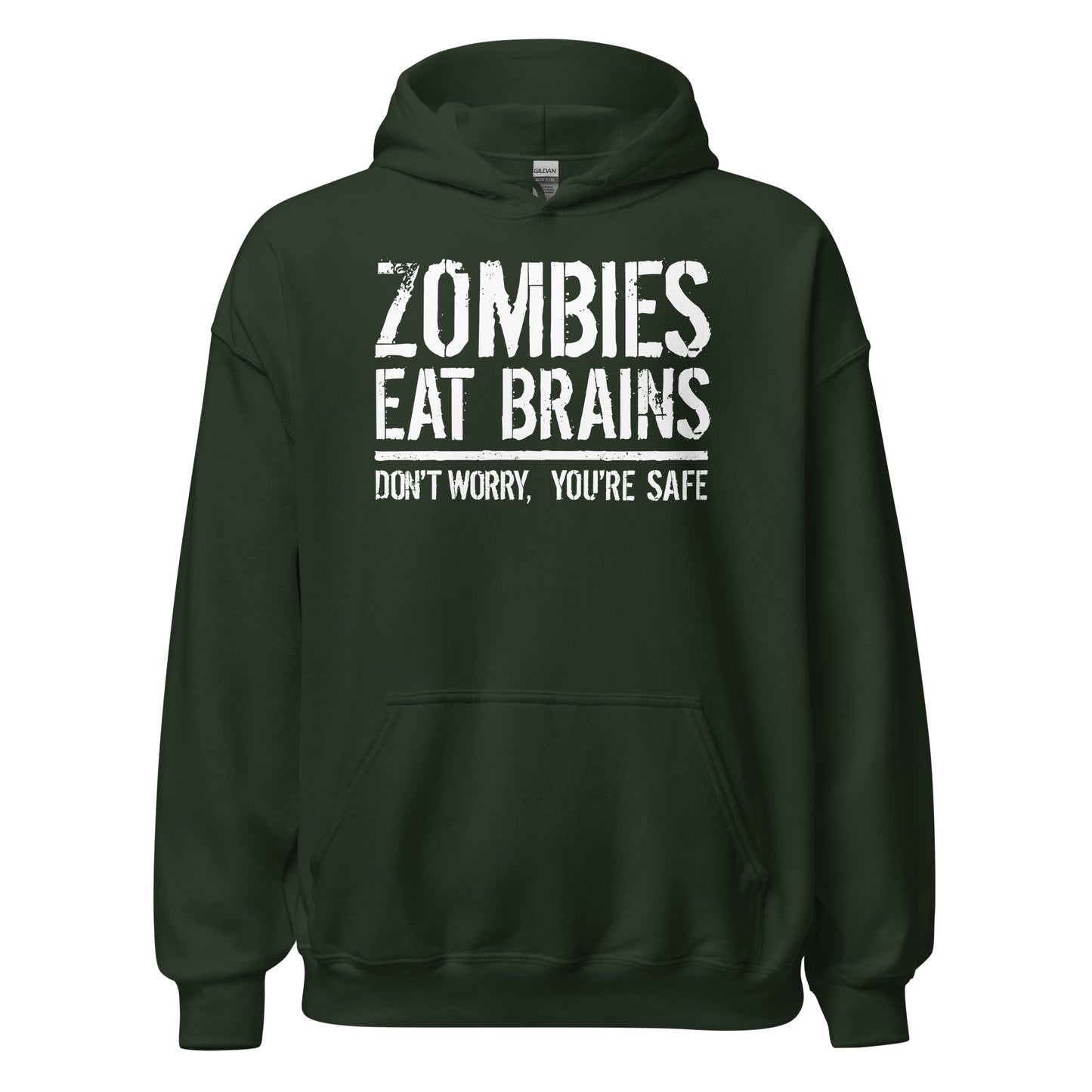 Forest green hoodie with bold white distressed text that reads Zombies Eat Brains Don't Worry You're Safe.