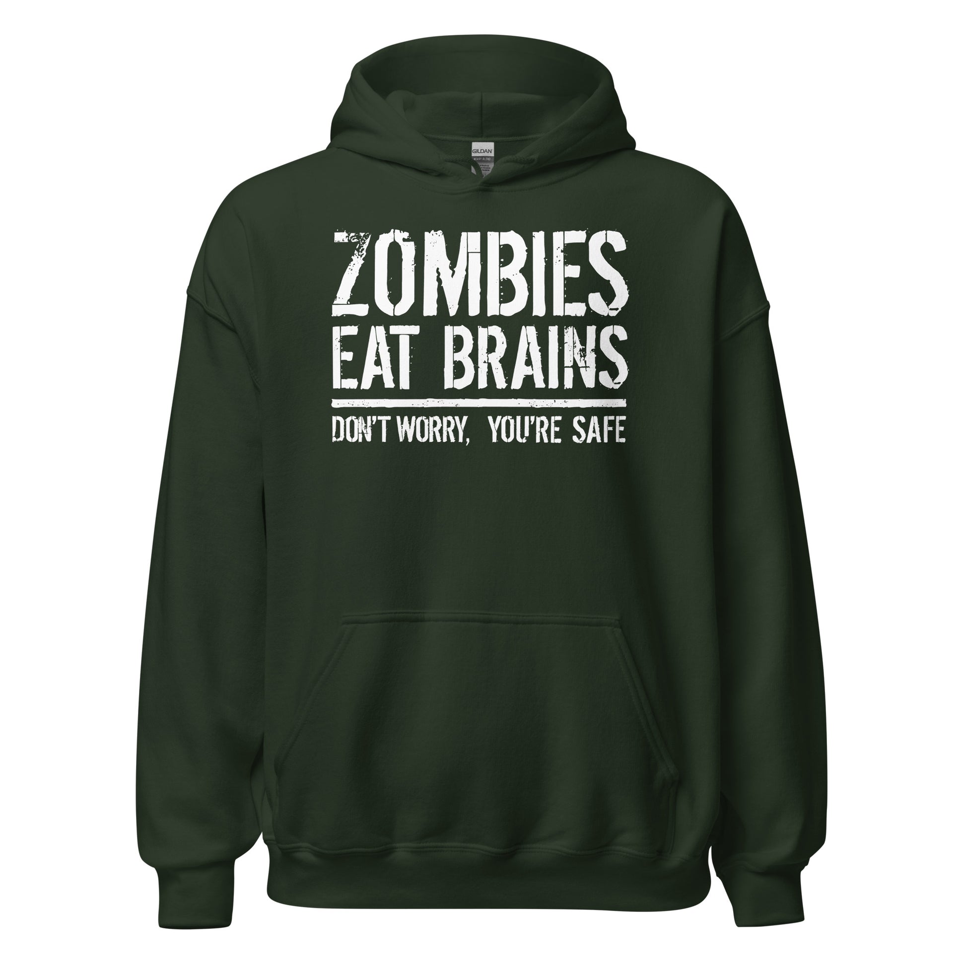 Forest green hoodie with bold white distressed text that reads Zombies Eat Brains Don't Worry You're Safe.