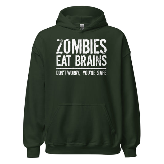 Forest green hoodie with bold white distressed text that reads Zombies Eat Brains Don't Worry You're Safe.