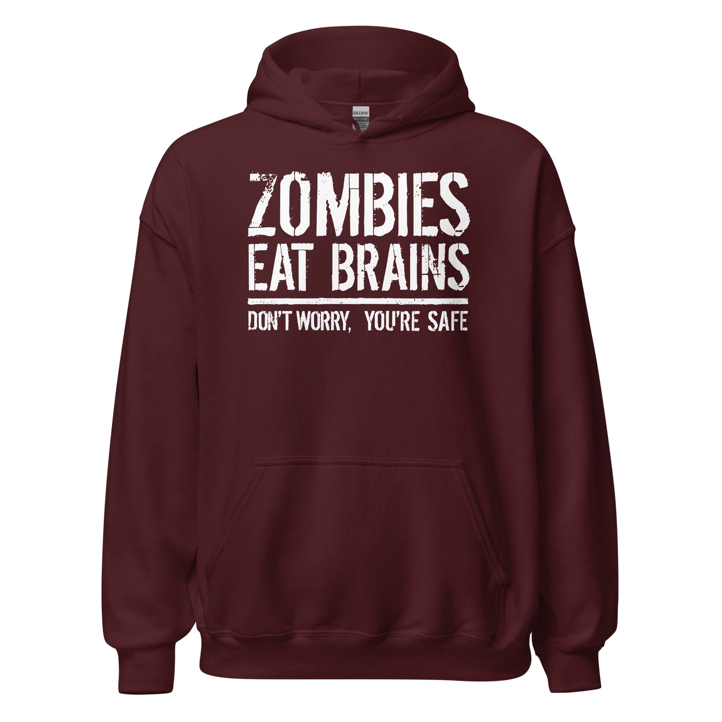 Maroon hoodie with bold white distressed text that reads Zombies Eat Brains Don't Worry You are Safe.