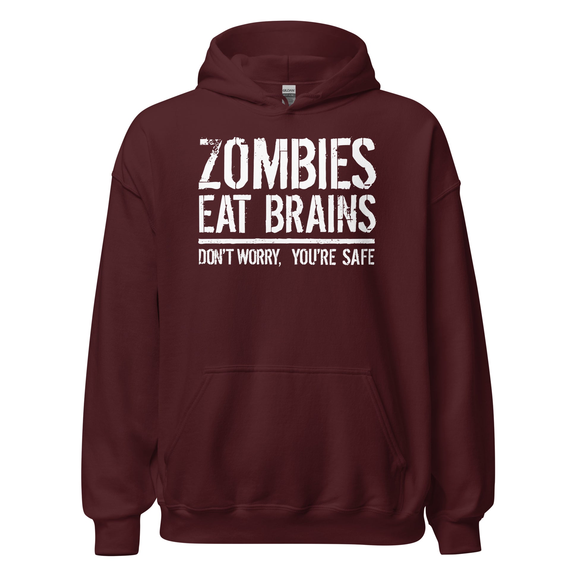 Maroon hoodie with bold white distressed text that reads Zombies Eat Brains Don't Worry You are Safe.