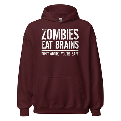 Maroon hoodie with bold white distressed text that reads Zombies Eat Brains Don't Worry You are Safe.