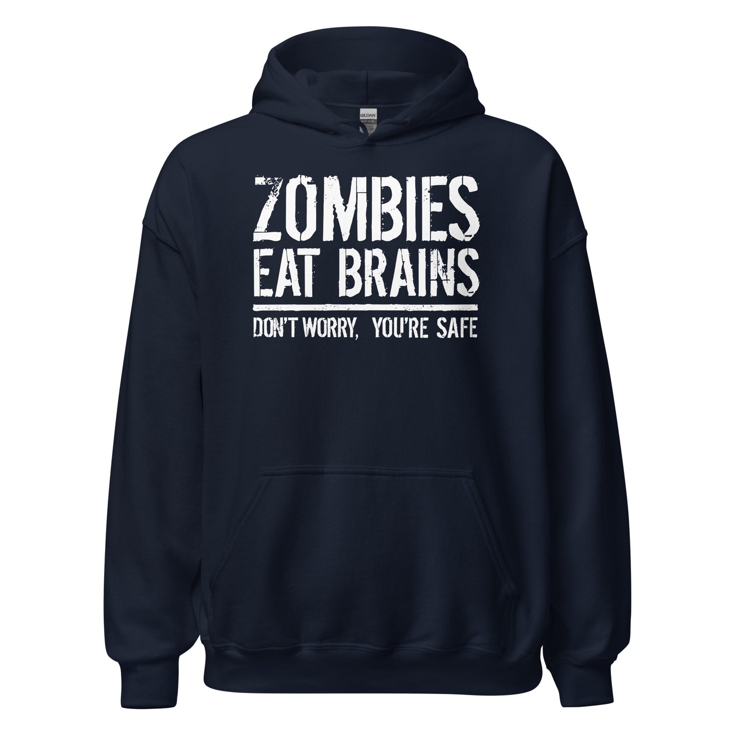 Navy hoodie with bold white distressed text that reads Zombies Eat Brains Dont Worry Youre Safe.